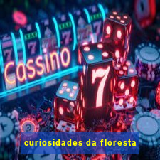 curiosidades da floresta